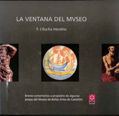 Stock image for LA VENTANA DEL MUSEO. BREVES COMENTARIOS DE ALGUNAS PIEZAS DEL MUSEO DE BELLAS ARTES DE CASTELLON for sale by Prtico [Portico]