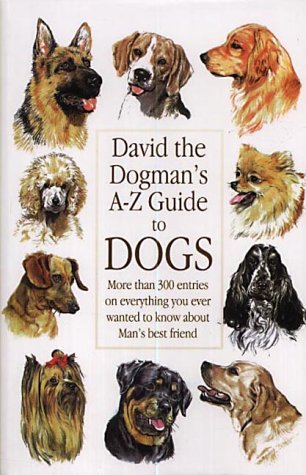 9788489954083: David the Dogman's A-Z Guide to Dogs: More Than 300 Entries on Everything You Ever Wanted to Know About Man's Best Friend
