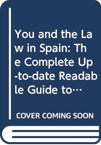 Stock image for You and the Law in Spain: The Complete Up-to-date Readable Guide to Spanish Law for Foreigners for sale by Goldstone Books