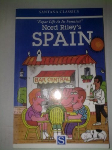 Stock image for Nord Riley's Spain: Expat Life at Its Funniest (Santana Classics S.) for sale by WorldofBooks