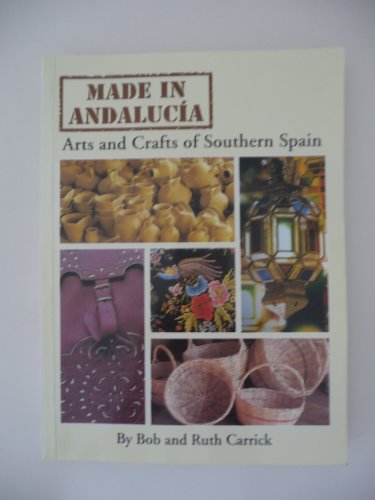 Stock image for Made in Andalucia: Arts and Crafts of Southern Spain for sale by Ryde Bookshop Ltd