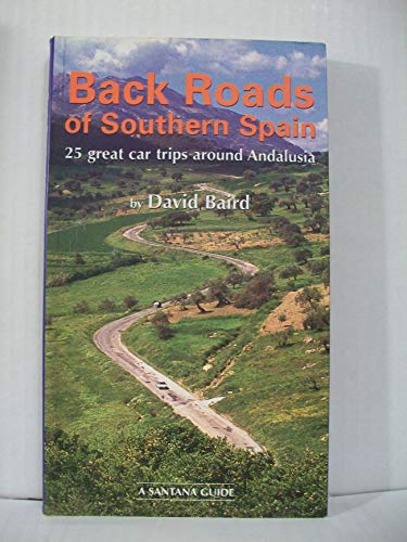 Stock image for BACK ROADS OF SOUTHERN SPAIN: 25 GREAT CAR TRIPS AROUND ANDALUSIA for sale by Wonder Book