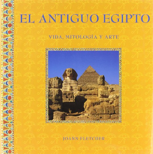 EL ANTIGUO EGIPTO (VIDA, MITOLOGIA Y ARTE) (Spanish Edition) (9788489960725) by Fletcher, Joann