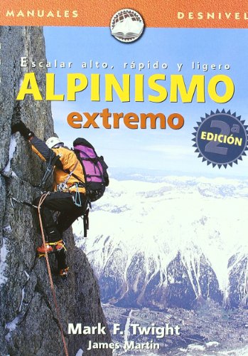 Imagen de archivo de Alpinismo extremo, escalar alto, rpido y ligero a la venta por Iridium_Books