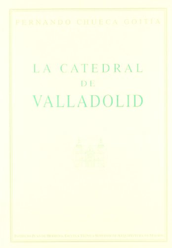 La catedral de Valladolid - Chueca Goitia, Fernando