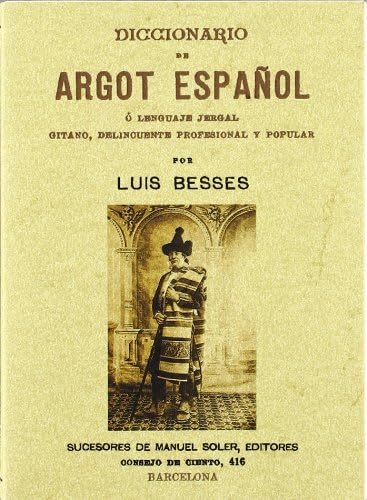 DICCIONARIO DE ARGOT ESPAÑOL O LENGUAJE JERGAL GITANO, DELINCUENTE PROFESIONAL Y