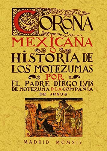 9788490012185: Corona Mexicana, o historia de los nueve Motezumas. (Spanish Edition)