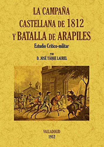 LA CAMPAÑA CASTELLANA DE 1812 Y BATALLA DE ARAPILES. ESTUDIO CRITICO-MILITAR