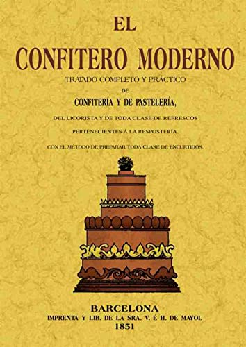 Imagen de archivo de EL CONFITERO MODERNO. TRATADO COMPLETO Y PRCTICO DE CONFITERA Y DE PASTELERA DEL LICORISTA a la venta por KALAMO LIBROS, S.L.