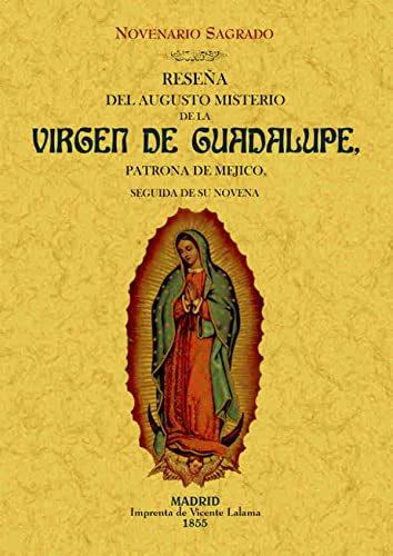 Stock image for RESEA DEL AUGUSTO MISTERIO DE LA VIRGEN DE GUADALUPE, PATRONA DE MEJICO. Novenario Sagrado for sale by Librera Races