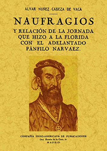 Imagen de archivo de NAUFRAGIOS Y RELACIN DE LA JORNADA QUE HIZO A LA FLORIDA CON EL ADELANTADO PNFILO NARVAEZ a la venta por KALAMO LIBROS, S.L.