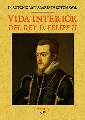 9788490014486: Vida interior del Rey D. Felipe II (BIOGRAFIAS)