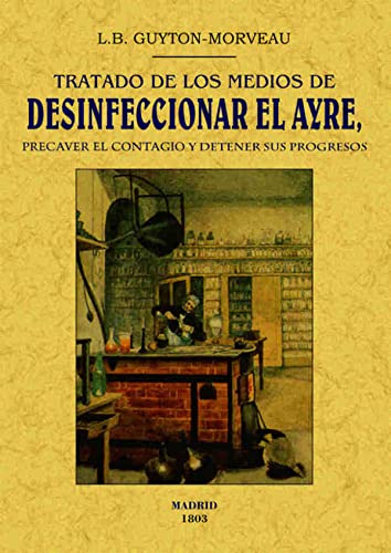 Stock image for TRATADO DE LOS MEDIOS DE DESINFICIONAR EL AYRE, PRECAVER EL CONTAGIO Y DETENER SUS PROGRESOS for sale by KALAMO LIBROS, S.L.