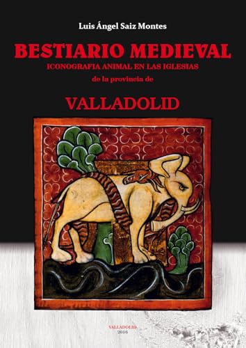 9788490015322: Bestiario Medieval.: Iconografia animal en las iglesias de la provincia de Valladolid.