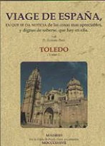 Beispielbild fr VIAGE DE ESPAA. TOMO I. TOLEDO. EN QUE SE DA NOTICIA DE LAS COSAS MS APRECIABLES, Y DIGNAS DE SABERSE. zum Verkauf von KALAMO LIBROS, S.L.