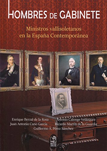 9788490015674: Hombres de gabinete: Ministros vallisoletanos en la Espaa Contempornea (Spanish Edition)