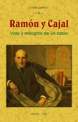 Beispielbild fr RAMN Y CAJAL. VIDA Y MILAGROS DE UN SABIO zum Verkauf von KALAMO LIBROS, S.L.