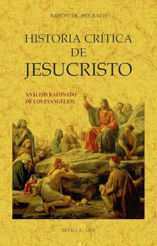 Beispielbild fr HISTORIA CRTICA DE JESUCRISTO. ANLISIS RAZONADO DE LOS EVANGELIOS zum Verkauf von KALAMO LIBROS, S.L.