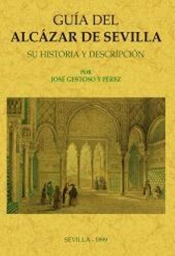 Beispielbild fr GUA DEL ALCZAR DE SEVILLA. SU HISTORIA Y DESCRIPCIN zum Verkauf von KALAMO LIBROS, S.L.