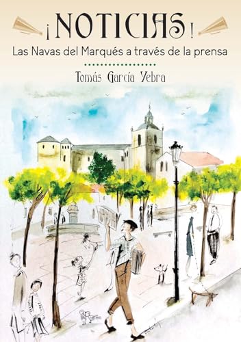 Beispielbild fr NOTICIAS! LAS NAVAS DEL MARQUS A TRAVS DE LA PRENSA. zum Verkauf von KALAMO LIBROS, S.L.