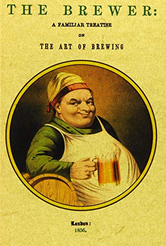 Imagen de archivo de Brewer: A Familiar Treatise on the Art of Brewing. (Facsimile Edition) a la venta por Powell's Bookstores Chicago, ABAA