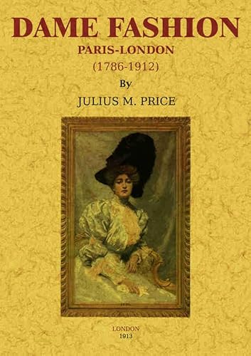 Beispielbild fr Dame Fashion: Paris - London [1786 - 1912] Price, Julius M. zum Verkauf von Hay-on-Wye Booksellers