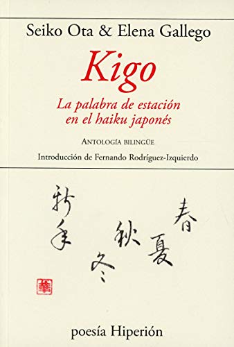 Kigo. La palabra de estacion en el haiku japones. (Antologia bilingue)