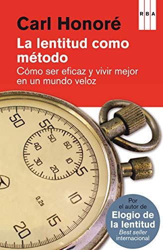 9788490065327: La lentitud como mtodo. Cmo ser eficaz y vivir mejor en un mundo veloz: Cmo ser eficaz y vivir mejor en un mundo veloz