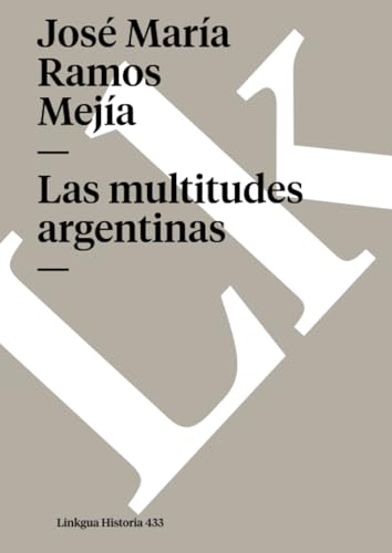 9788490076910: Las multitudes argentinas (Historia) (Spanish Edition)