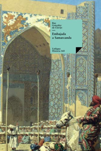 Imagen de archivo de Embajada a Samarcanda: Vida y hazaas del gran Tamorln (Historia-Viajes) (Spanish Edition) a la venta por GF Books, Inc.