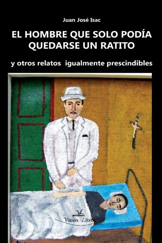 Imagen de archivo de EL HOMBRE QUE SLO PODA QUEDARSE UN RATITO Y OTROS RELATOS IGUALMENTE PRESCINDIBLES a la venta por Zilis Select Books