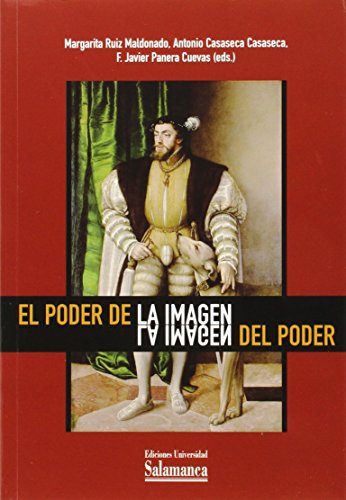 EL PODER DE LA IMAGEN. LA IMAGEN DEL PODER - RUIZ MALDONADO, M. / A. CASASECA / F. J. PANERA, EDS.