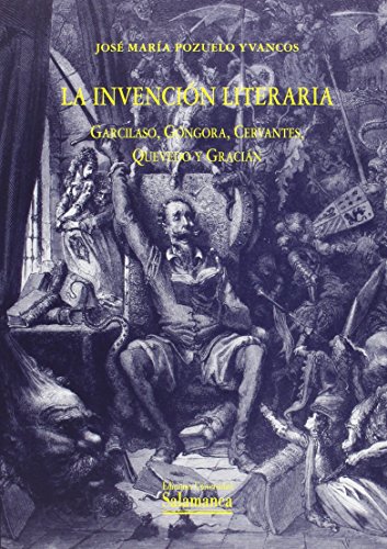 Stock image for LA INVENCION LITERARIA. GARCILASO, GONGORA, CERVANTES, QUEV for sale by Antrtica