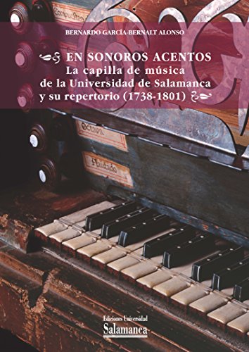 9788490123966: En sonoros acentos: la capilla de msica de la Universidad de Salamanca y su repertorio