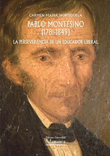 Beispielbild fr PABLO MONTESINO (1781-1849): LA PERSEVERANCIA DE UN EDUCADOR LIBERAL zum Verkauf von KALAMO LIBROS, S.L.