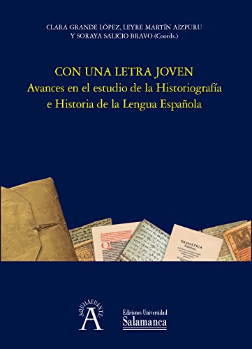 Stock image for CON UNA LETRA JOVEN: AVANCES EN EL ESTUDIO DE LA HISTORIOGRAFA E HISTORIA DE LA LENGUA ESPAOLA for sale by KALAMO LIBROS, S.L.