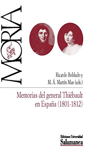 Memorias del General Thiébault en España (1801-1812) / Ricardo Robledo y M. Á. Martín Mas, edición. - THIEBAULT, Paul-Charles-François; ROBLEDO, Ricardo; MARTÍN MAS, Miguel