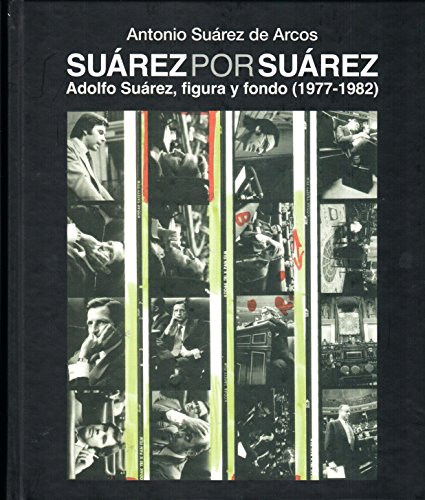 Beispielbild fr SUREZ POR SUREZ: ADOLFO SUREZ, FIGURA Y FONDO (1977-1982) zum Verkauf von KALAMO LIBROS, S.L.