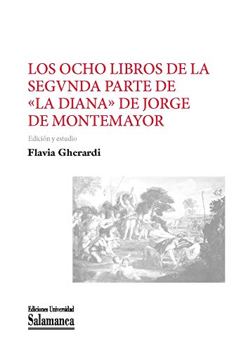 Imagen de archivo de LOS OCHO LIBROS DE LA SEGUNDA PARTE DE "LA DIANA" DE JORGE DE MONTEMAYOR a la venta por KALAMO LIBROS, S.L.