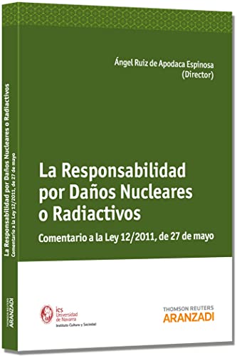 9788490145777: La Responsabilidad por Daos Nucleares o Radiactivos - Comentario a la Ley 12/2011 de 27 de mayo