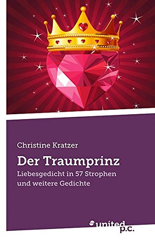 Der Traumprinz: Liebesgedicht in 57 Strophen und Weitere Gedichte - Christine Kratzer