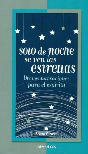 Imagen de archivo de SOLO DE NOCHE SE VEN LAS ESTRELLAS: Breves narraciones para el espritu a la venta por KALAMO LIBROS, S.L.