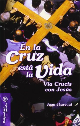 Beispielbild fr EN LA CRUZ ESTA LA VIDA: VIA CRUCIS CON JESUS zum Verkauf von KALAMO LIBROS, S.L.