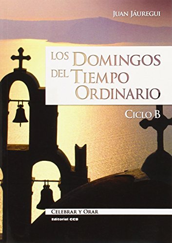 Beispielbild fr LOS DOMINGOS DEL TIEMPO ORDINARIO. CICLO B: CELEBRAR Y ORAR zum Verkauf von KALAMO LIBROS, S.L.