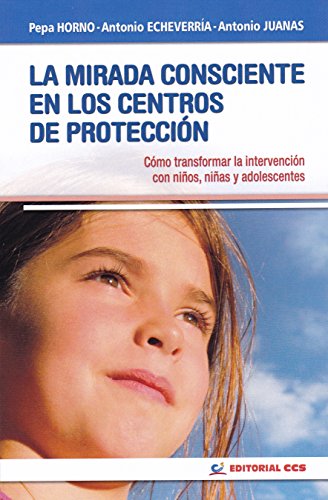 Imagen de archivo de La mirada consciente en los centros de proteccin: Cmo transformar la intervencin con nios, nias y adolescentes a la venta por Agapea Libros