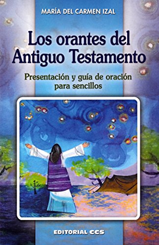Stock image for LOS ORANTES DEL ANTIGUO TESTAMENTO: PRESENTACION Y GUIA DE ORACION PARA SENCILLOS for sale by KALAMO LIBROS, S.L.