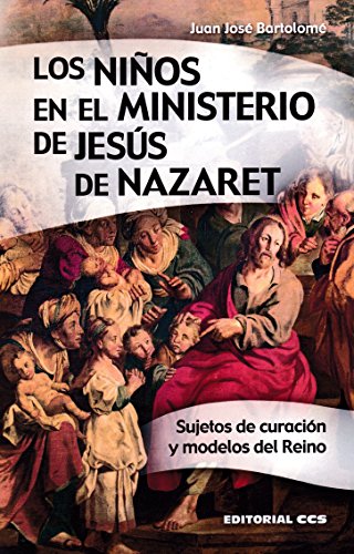 9788490236529: Los nios en el ministerio de Jess de Nazaret: Sujetos de curacin y modelos del Reino