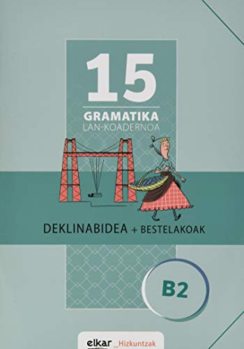Stock image for Gramatika Lan-Koadernoa 15 (B2). Deklinabidea + Bestelakoak for sale by AG Library