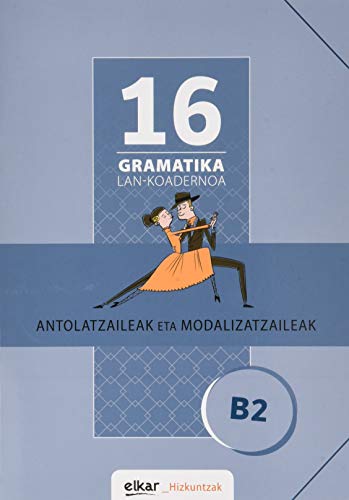 Imagen de archivo de Gramatika Lan-Koadernoa 16 (B2). Antolatzaileak eta modalizatzaileak a la venta por AG Library