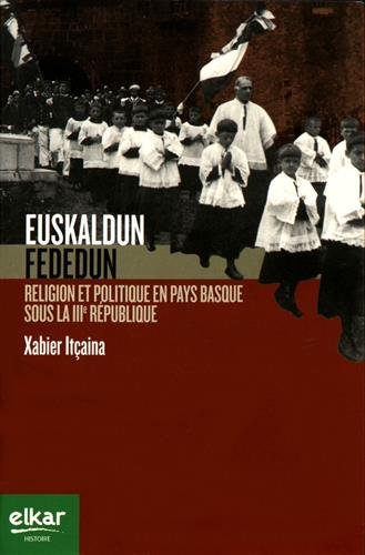 Beispielbild fr Euskaldun fededun: Religion et politique en Pays basque sous la IIIe Rpublique [Broch] Itaina, Xabier zum Verkauf von BIBLIO-NET